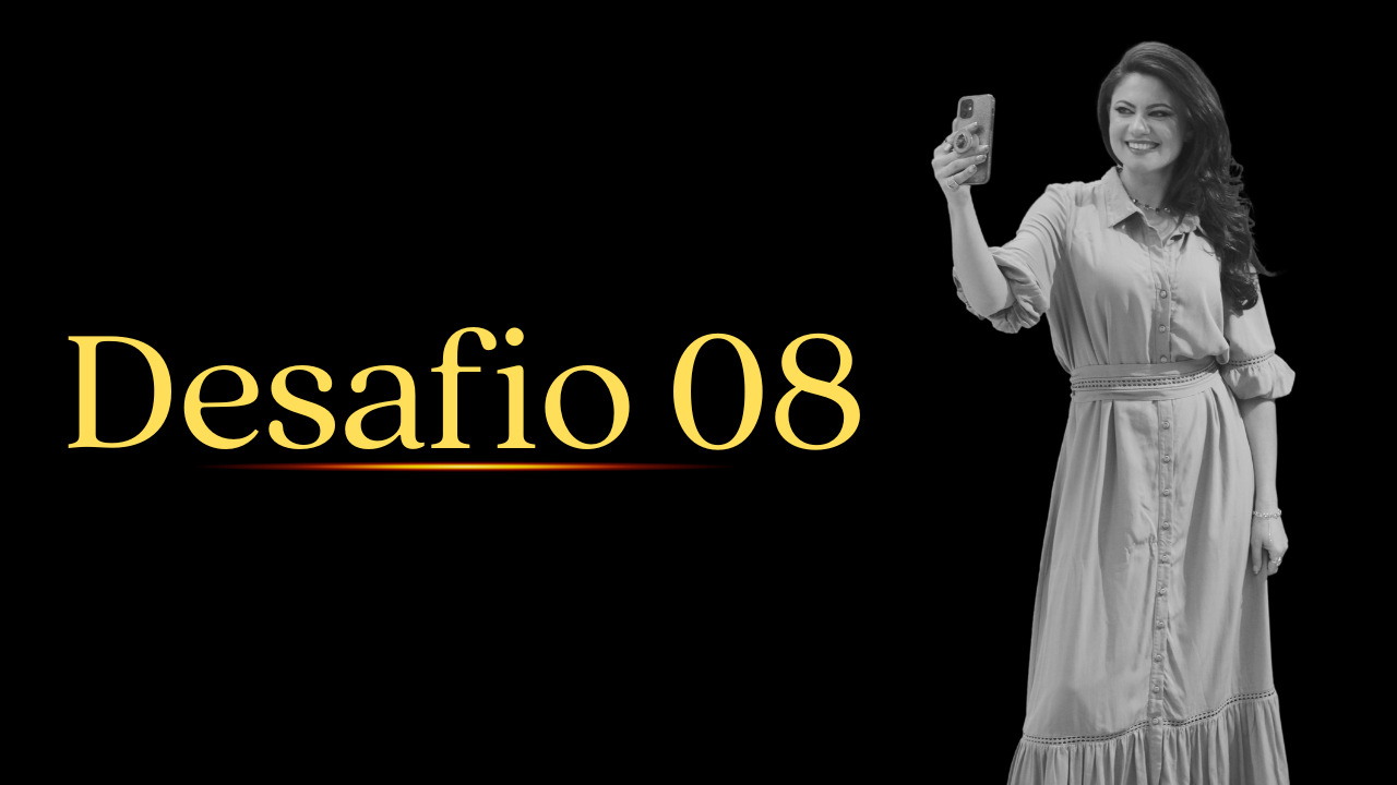 DESAFIO 08 - COMO CRIAR E ORGANIZAR SEUS DESTAQUES