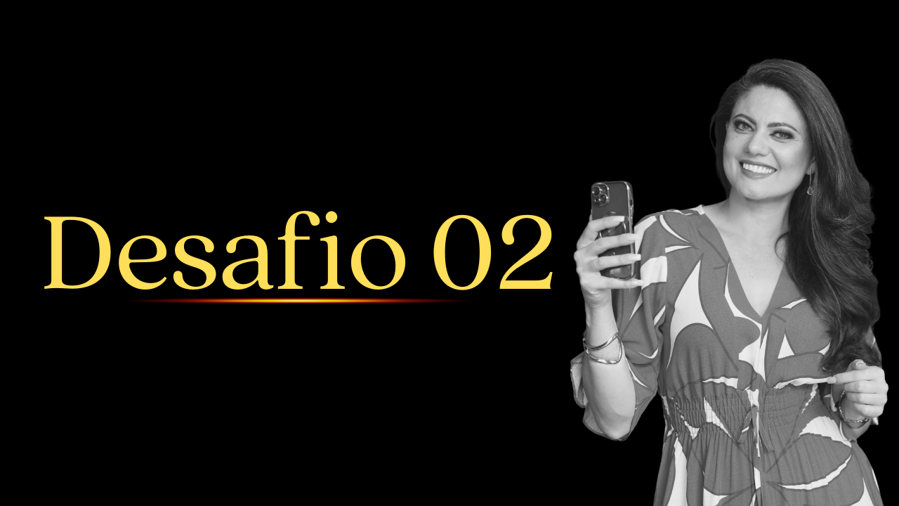 DESAFIO 02 - ROTEIRO DOS SEUS VÍDEOS